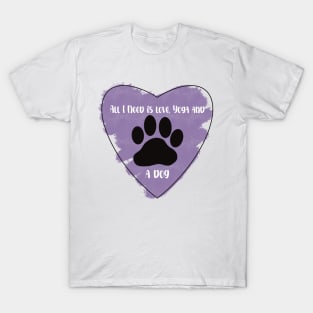 Purple All I Need Is Love, Yoga, and a Dog quote T-Shirt